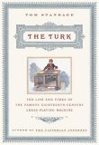 Image for THE TURK: THE LIFE AND TIMES OF THE FAMOUS EIGHTEENTH-CENTURY CHESS-PLAYING MACHINE
