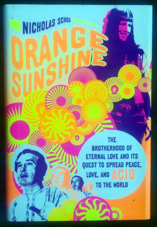 Image for ORANGE SUNSHINE: THE BROTHERHOOD OF ETERNAL LOVE AND ITS QUEST TO SPREAD PEACE, LOVE, AND ACID TO THE WORLD