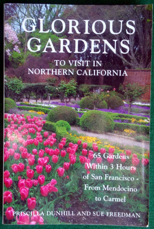 GLORIOUS GARDENS TO VISIT IN NORTHERN CALIFORNIA: 65 GARDENS WITHIN 3 HOURS OF SAN FRANCISCO - FROM MENDOCINO TO CARMEL Image for GLORIOUS GARDENS TO VISIT IN NORTHERN CALIFORNIA: 65 GARDENS WITHIN 3 HOURS OF SAN FRANCISCO - FROM MENDOCINO TO CARMEL