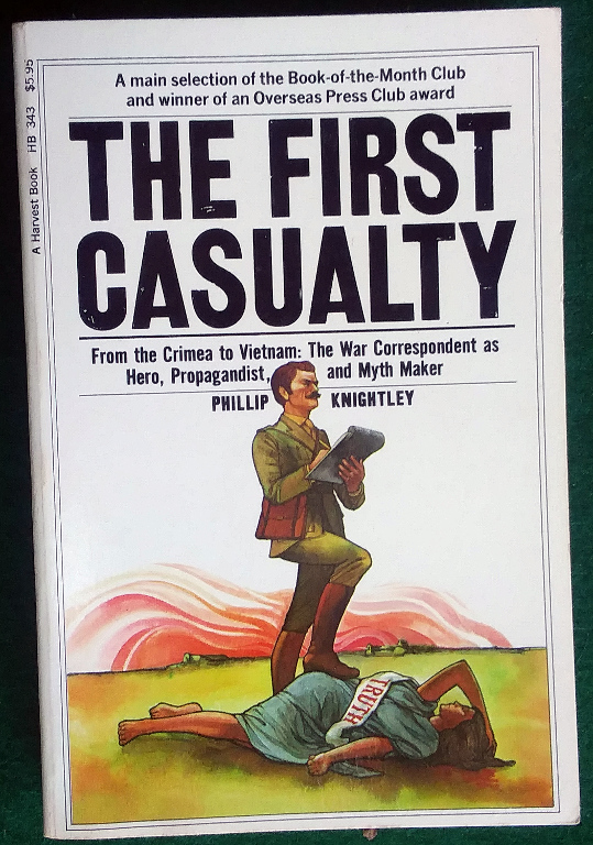 Image for THE FIRST CASUALTY: FROM THE CRIMEA TO VIETNAM : THE WAR CORRESPONDENT AS HERO, PROPAGANDIST, AND MYTH MAKER (HARVEST BOOK ; HB 343)