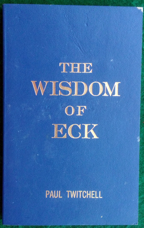 Image for THE WISDOM OF ECK: SELECTED FROM THE WRITINGS OF SRI PAUL TWITCHELL THE MAHANTA