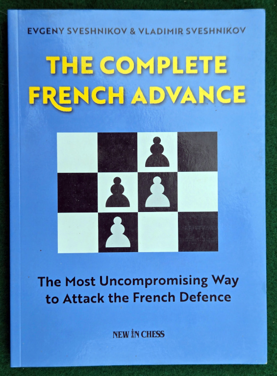 THE COMPLETE FRENCH ADVANCE: THE MOST UNCOMPROMISING WAY TO ATTACK THE FRENCH DEFENCE