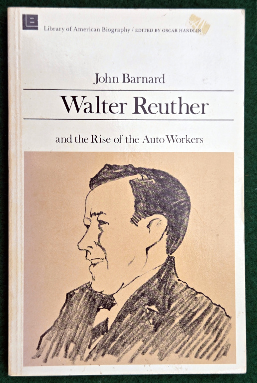 WALTER REUTHER AND THE RISE OF THE AUTO WORKERS