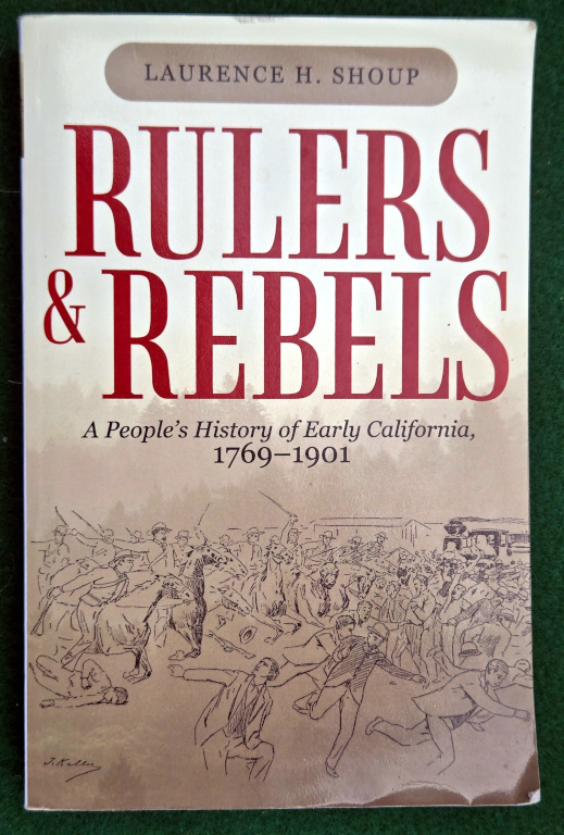 RULERS AND REBELS: A PEOPLE'S HISTORY OF EARLY CALIFORNIA 1769---1901