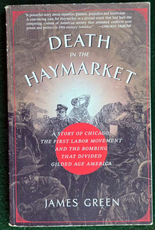 DEATH IN THE HAYMARKET: A STORY OF CHICAGO, THE FIRST LABOR MOVEMENT AND THE BOMBING THAT DIVIDED GILDED AGE AMERICA