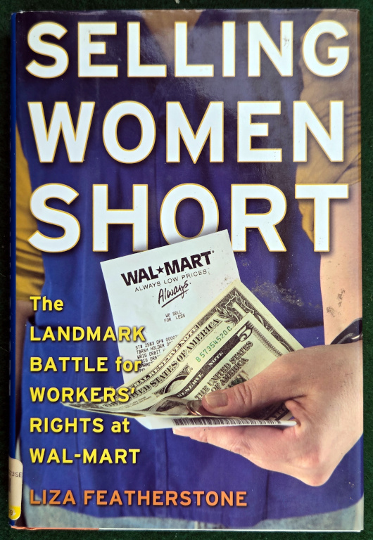 SELLING WOMEN SHORT: THE LANDMARK BATTLE FOR WORKERS RIGHTS AT WAL-MART