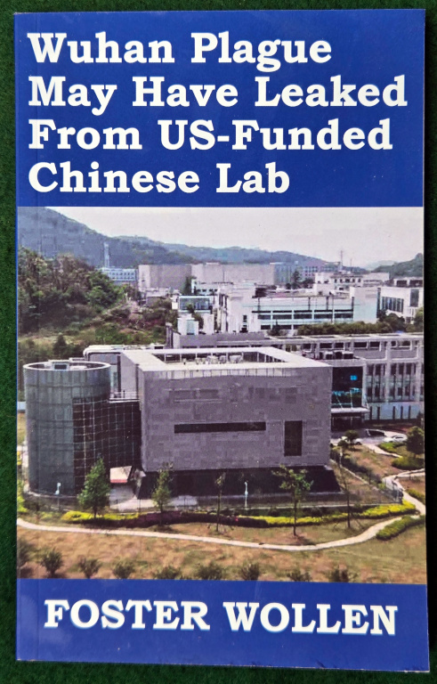 WUHAN PLAGUE MAY HAVE LEAKED FROM US-FUNDED CHINESE LAB (FOSTER WOLLEN BOOKS)